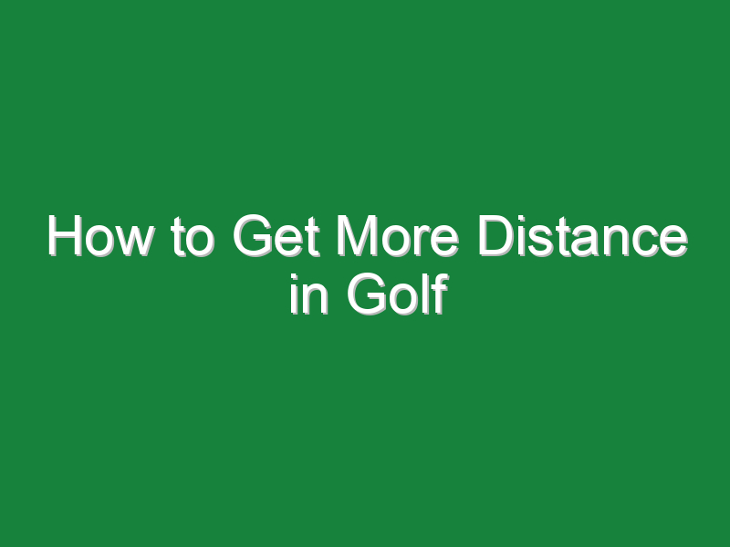 how to get more distance in golf 983