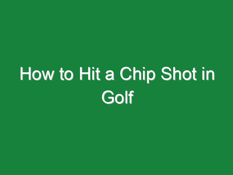 how to hit a chip shot in golf 1041