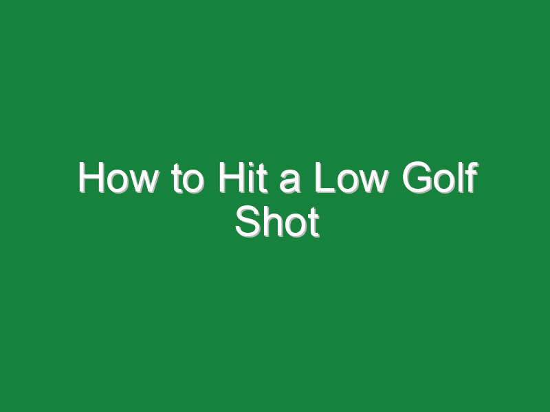 how to hit a low golf shot 898