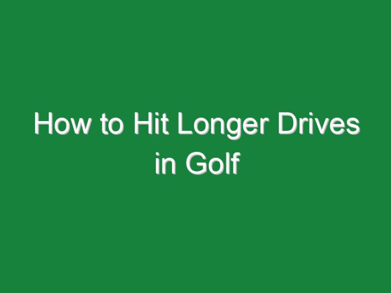 How to Hit Longer Drives in Golf