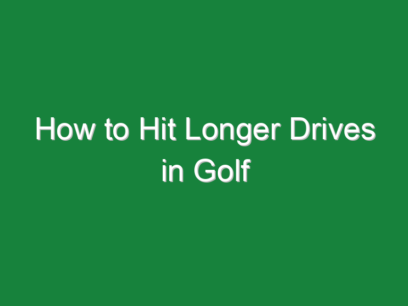 how to hit longer drives in golf 920
