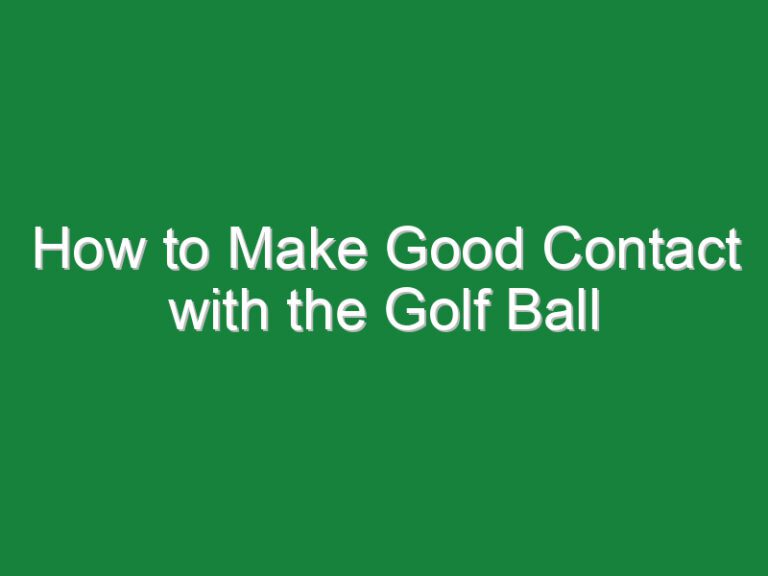 How to Make Good Contact with the Golf Ball