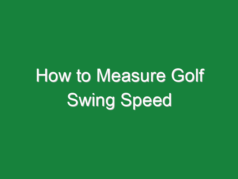 how to measure golf swing speed 1049