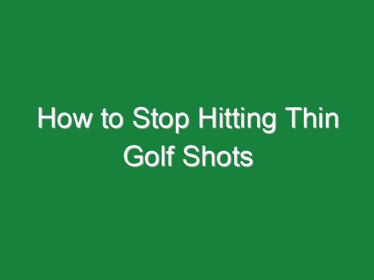How to Stop Hitting Thin Golf Shots