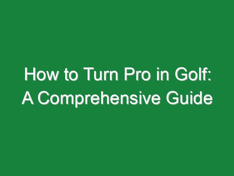 How to Turn Pro in Golf: A Comprehensive Guide