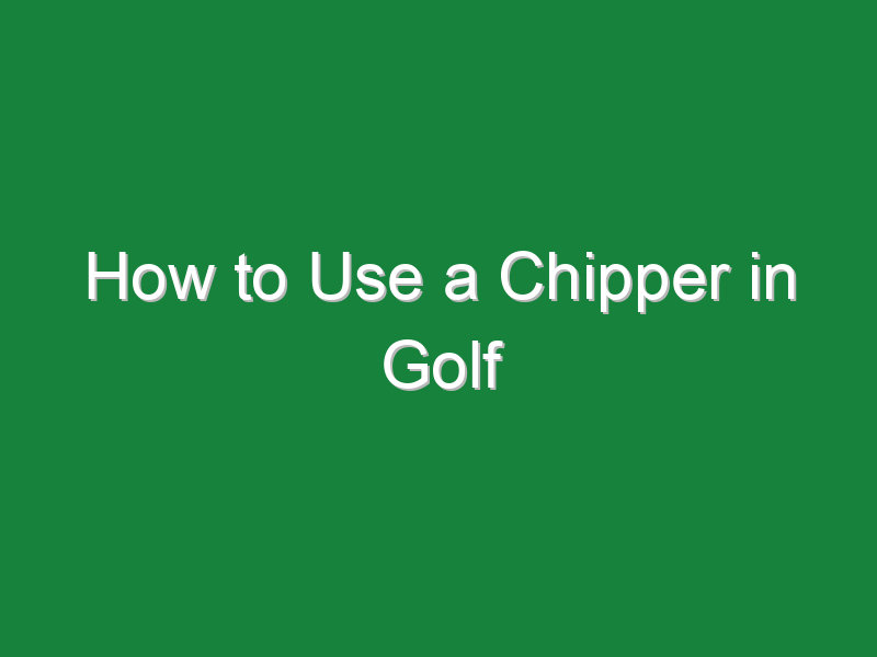 how to use a chipper in golf 780
