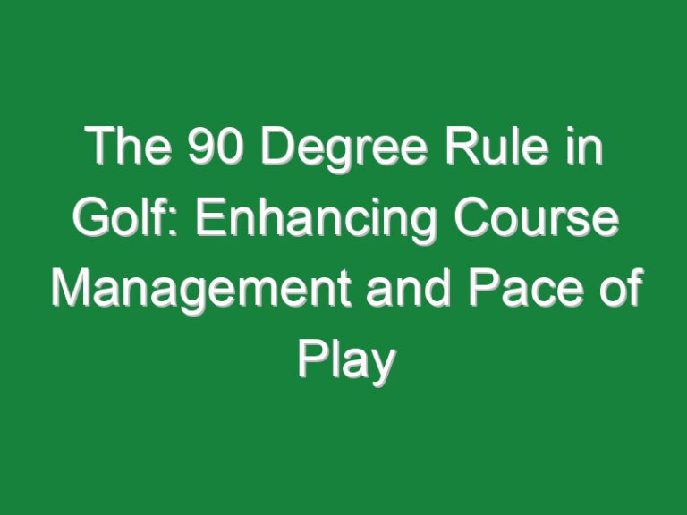 The 90 Degree Rule in Golf: Enhancing Course Management and Pace of Play