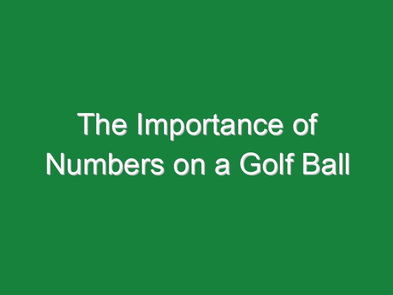 the importance of numbers on a golf ball 769