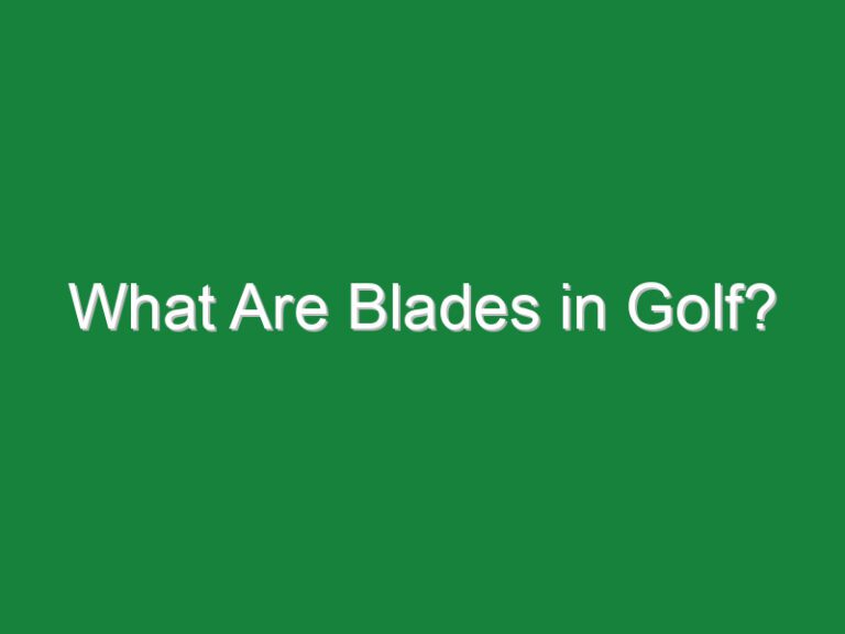 What Are Blades in Golf?