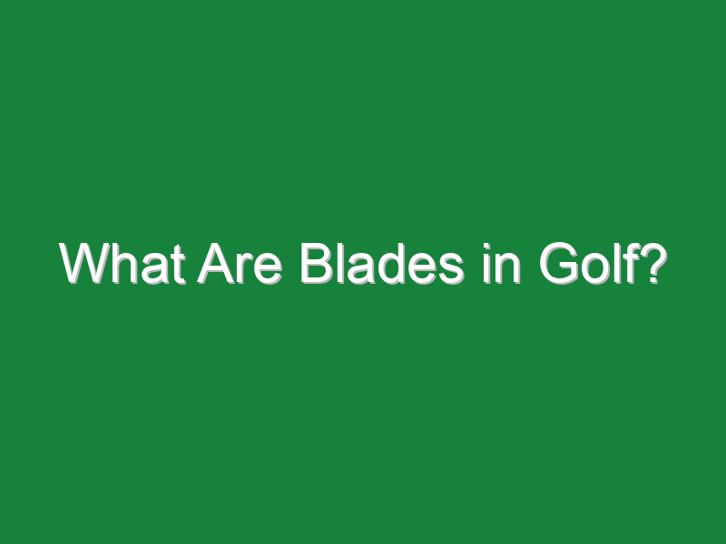 what are blades in golf 884