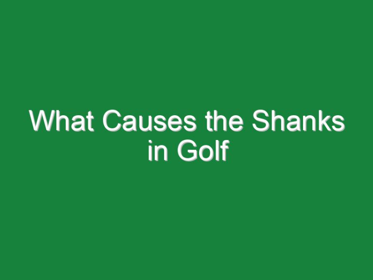 What Causes the Shanks in Golf