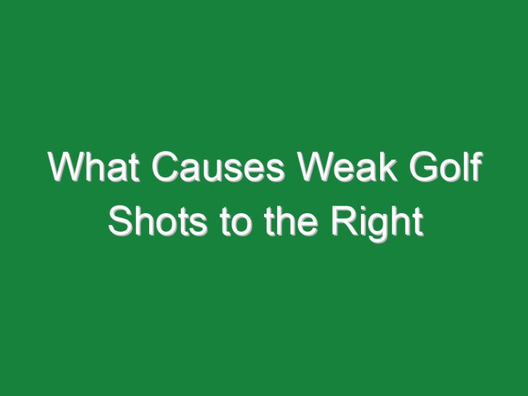What Causes Weak Golf Shots to the Right