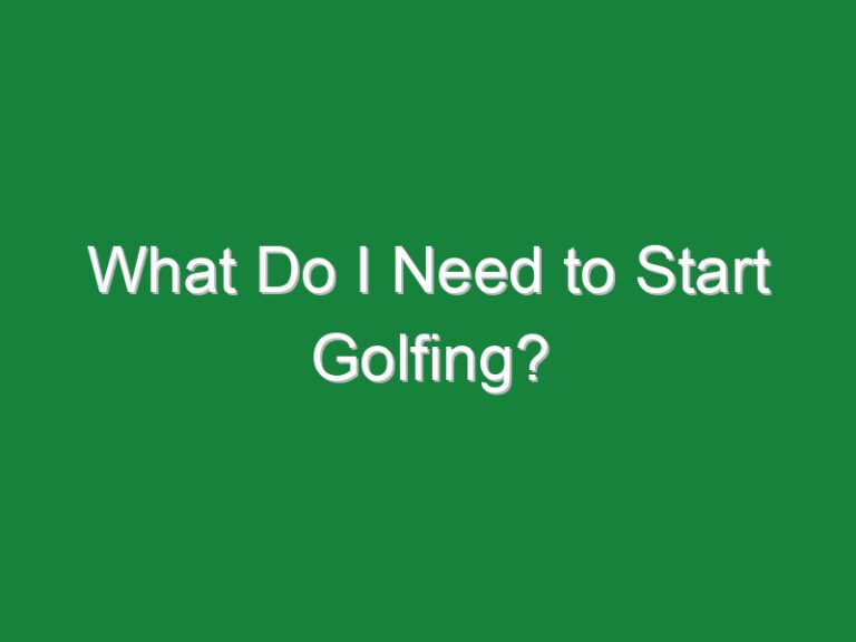 What Do I Need to Start Golfing?