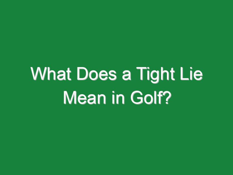 What Does a Tight Lie Mean in Golf?