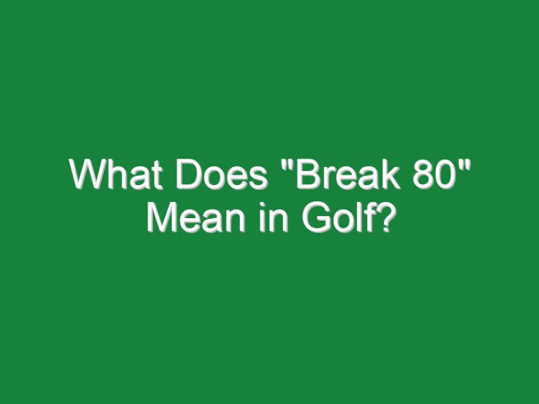 What Does “Break 80” Mean in Golf?