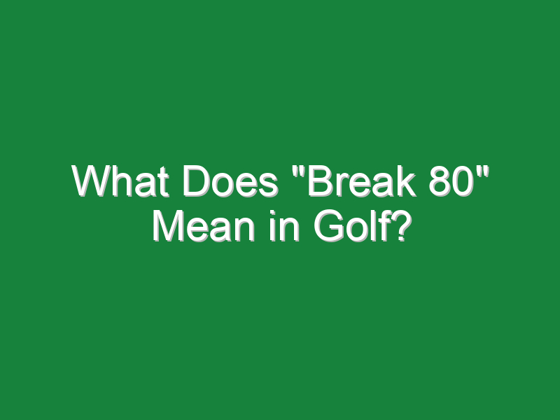 what does break 80 mean in golf 787