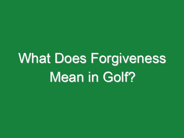 What Does Forgiveness Mean in Golf?
