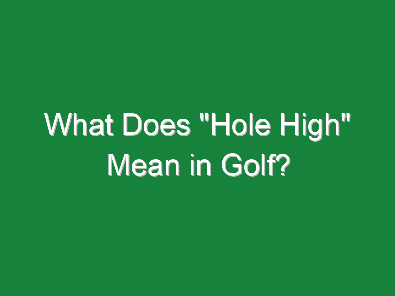 what does hole high mean in golf 844