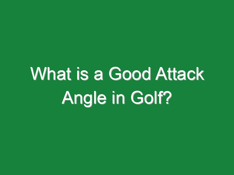 what is a good attack angle in golf 877