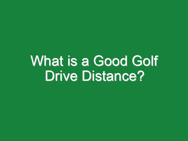 what is a good golf drive distance 816