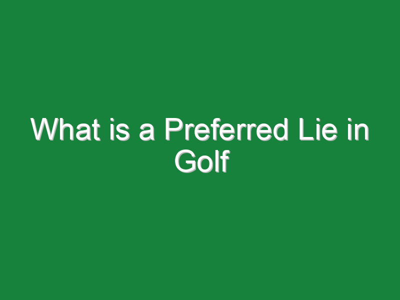 What is a Preferred Lie in Golf - Golf Hustles