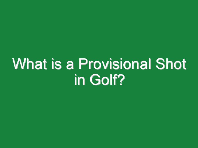 What is a Provisional Shot in Golf?