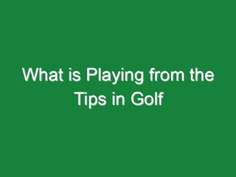What is Playing from the Tips in Golf