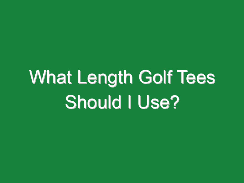 what length golf tees should i use 993