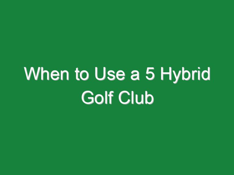 When to Use a 5 Hybrid Golf Club