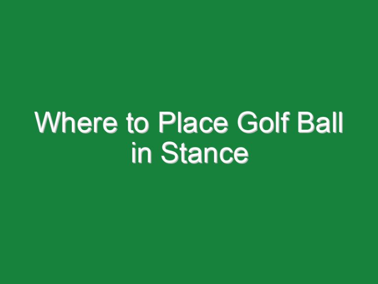 Where to Place Golf Ball in Stance