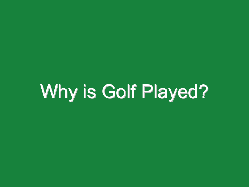why is golf played 935