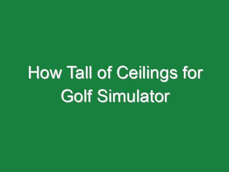 How Tall of Ceilings for Golf Simulator