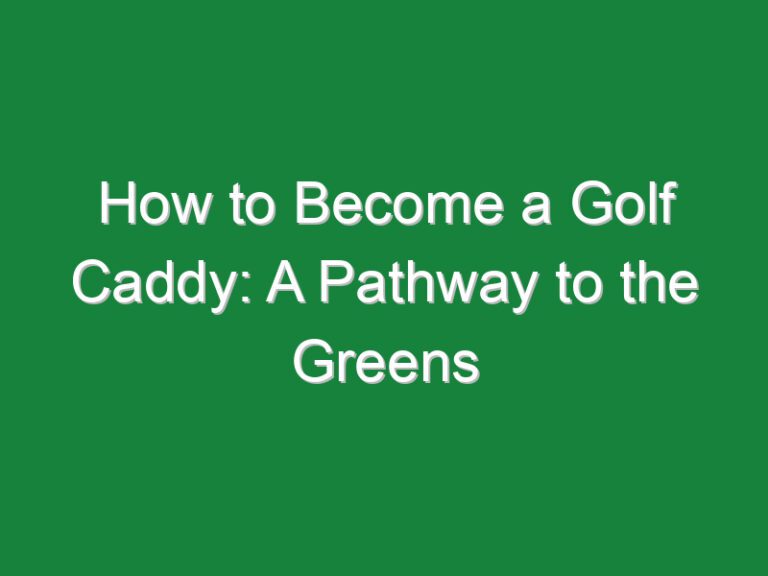 How to Become a Golf Caddy: A Pathway to the Greens