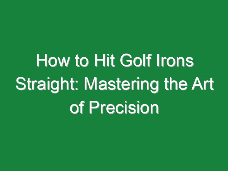 How to Hit Golf Irons Straight: Mastering the Art of Precision