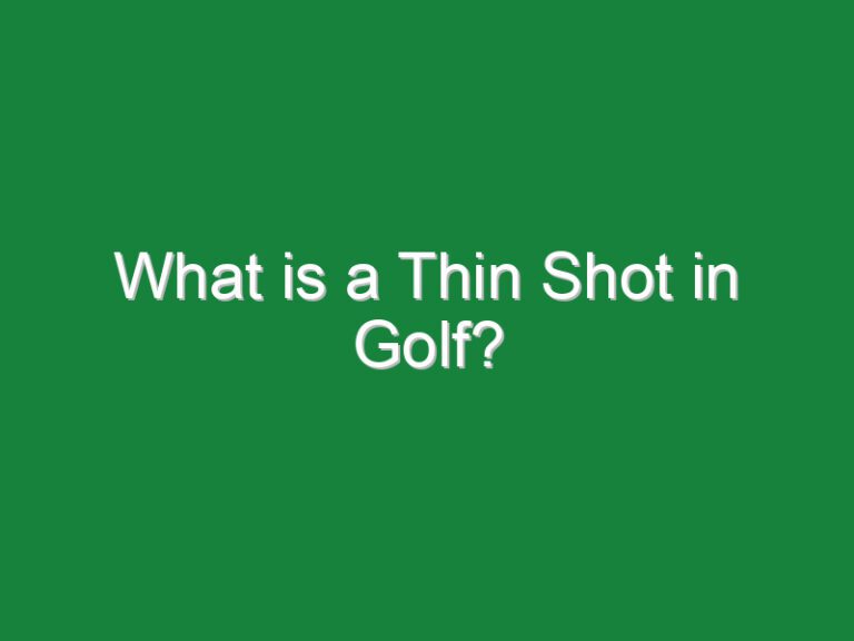 What is a Thin Shot in Golf?